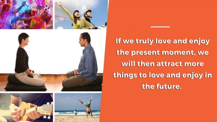 The present moment is all you ever have